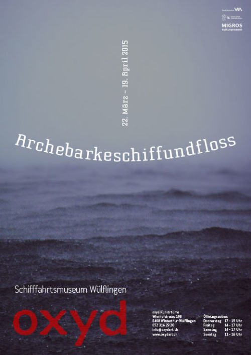 Plakat zur Ausstellung «Archebarkeschiffundfloss» der oxyd Kunsträume, Schifffahrtsmuseum Wülflingen, 22. März – 19. April 2015, mit grauem Meer